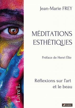 Jean-Marie FREY, « Méditations esthétiques, Réflexions sur l’art et le beau »