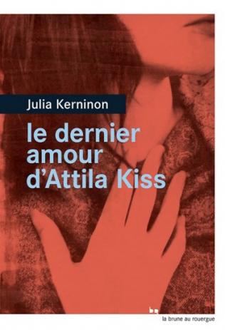 Le dernier amour d'Attila Kiss, de Julia Kerninon